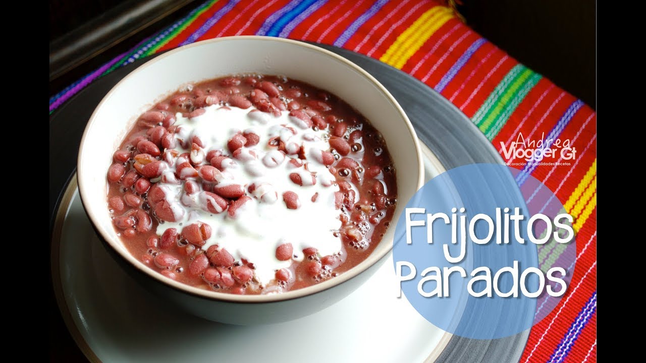 Frijoles Parados RECETA GUATEMALTECA