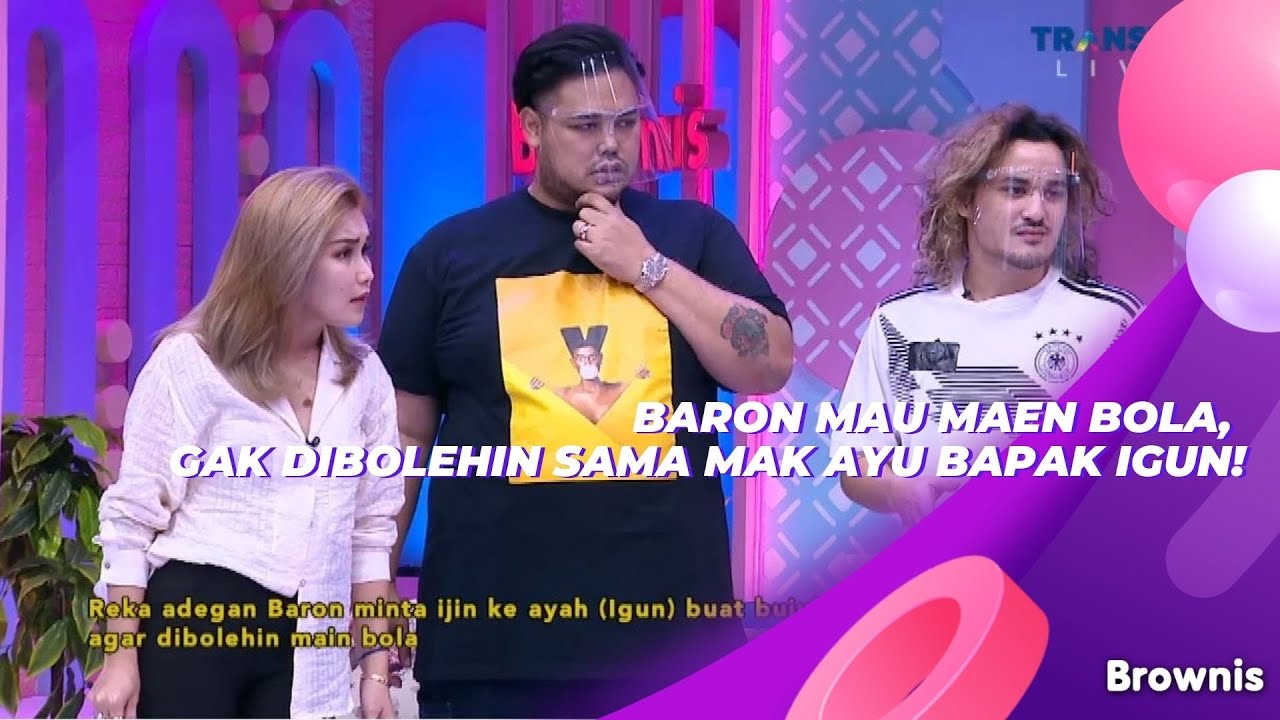 BARON MAU MAEN BOLA, GAK DIBOLEHIN SAMA MAK AYU BAPAK IGUN! | BROWNIS (15/9/21) P2
