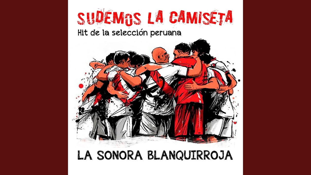 Sudemos la Camiseta. Hit de la Selección Peruana