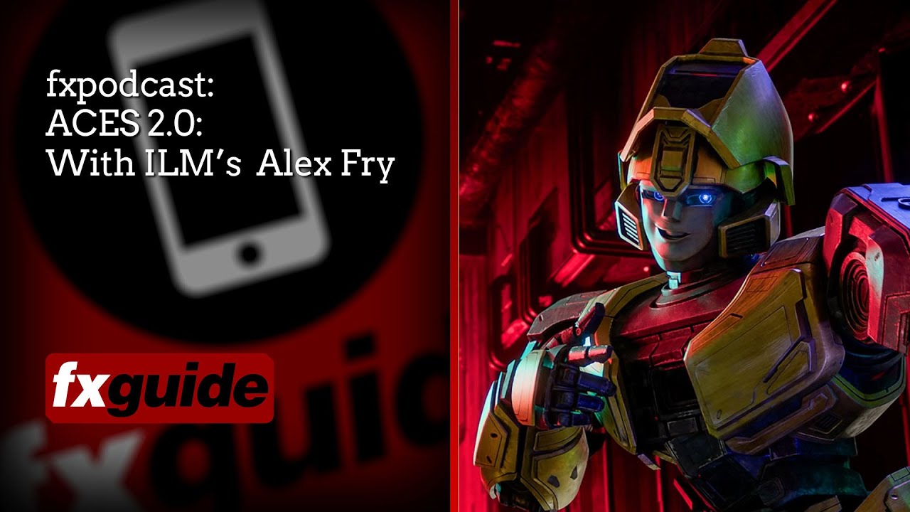 fxpodcast: ACES 2.0 with ILM's Alex Fry