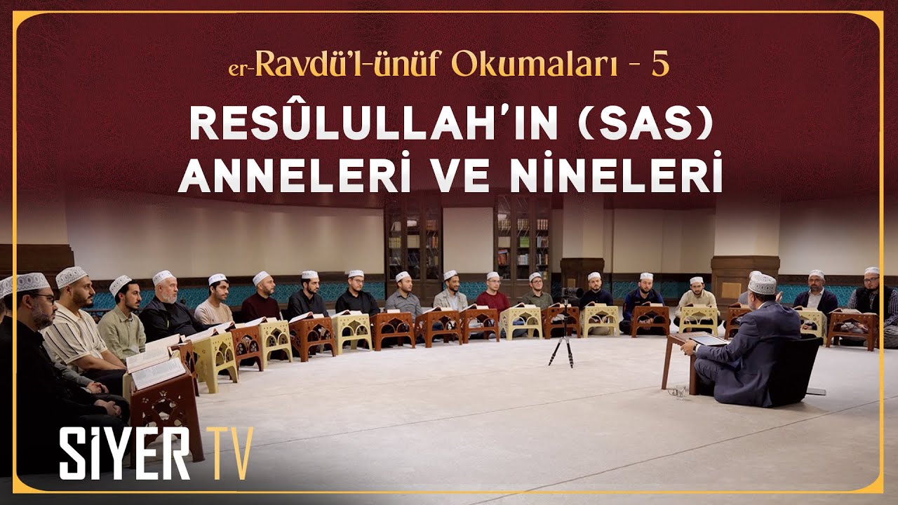 Resûlullah’ın (sas) Anneleri ve Nineleri | er-Ravdü'l-ünüf Okumaları 5. Bölüm