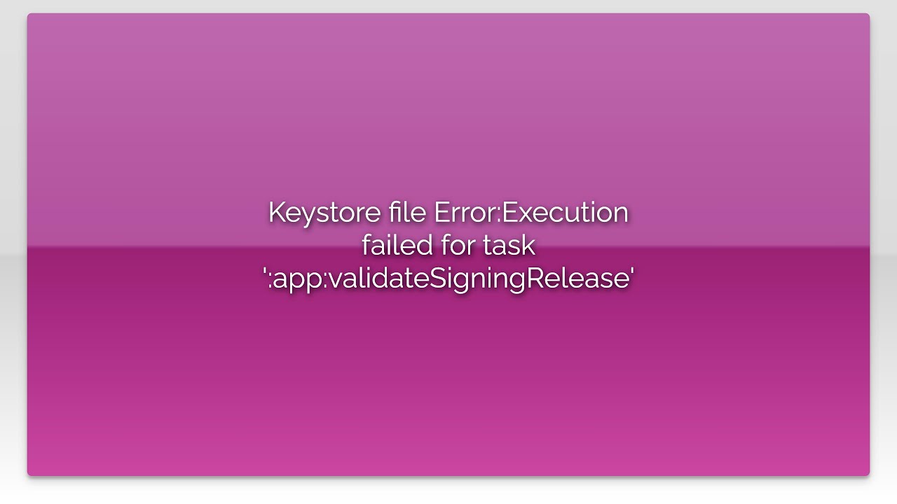 Keystore file Error:Execution failed for task ':app:validateSigningRelease'