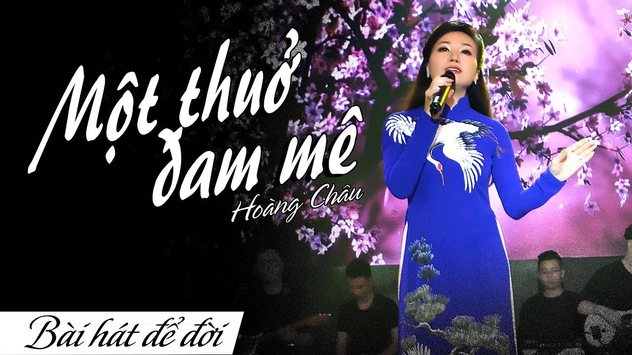 MỘT THUỞ ĐAM MÊ - HOÀNG CHÂU | BÀI HÁT ĐỂ ĐỜI | 4K