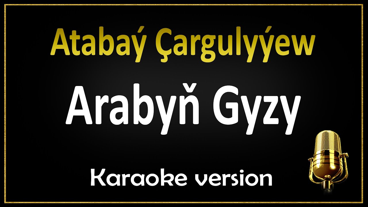 Ataba&yacute; &Ccedil;arguly&yacute;ew - Arabyň gyzy (Karaoke)