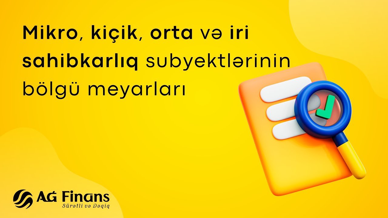 Mikro, ki&ccedil;ik, orta və iri sahibkarlıq subyektlərinin b&ouml;lg&uuml; meyarları