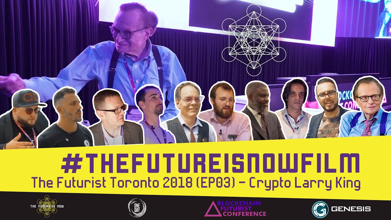 The Future is Now Film - The Futurist Toronto (EP 03) Crypto Larry King