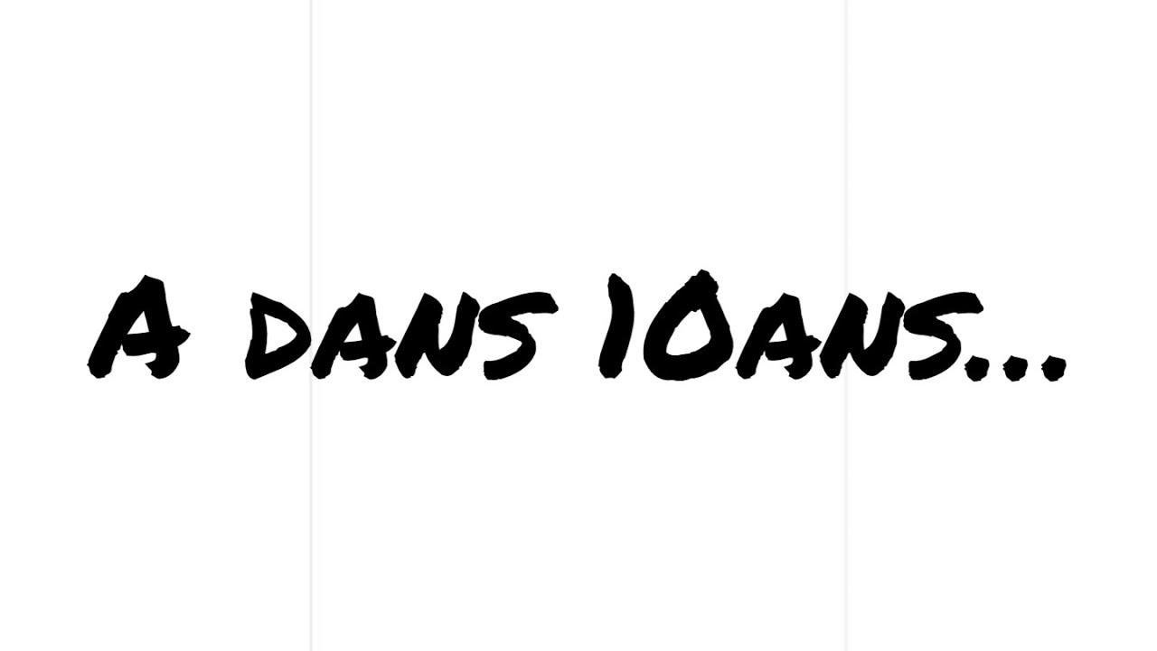 A dans 10 ans...