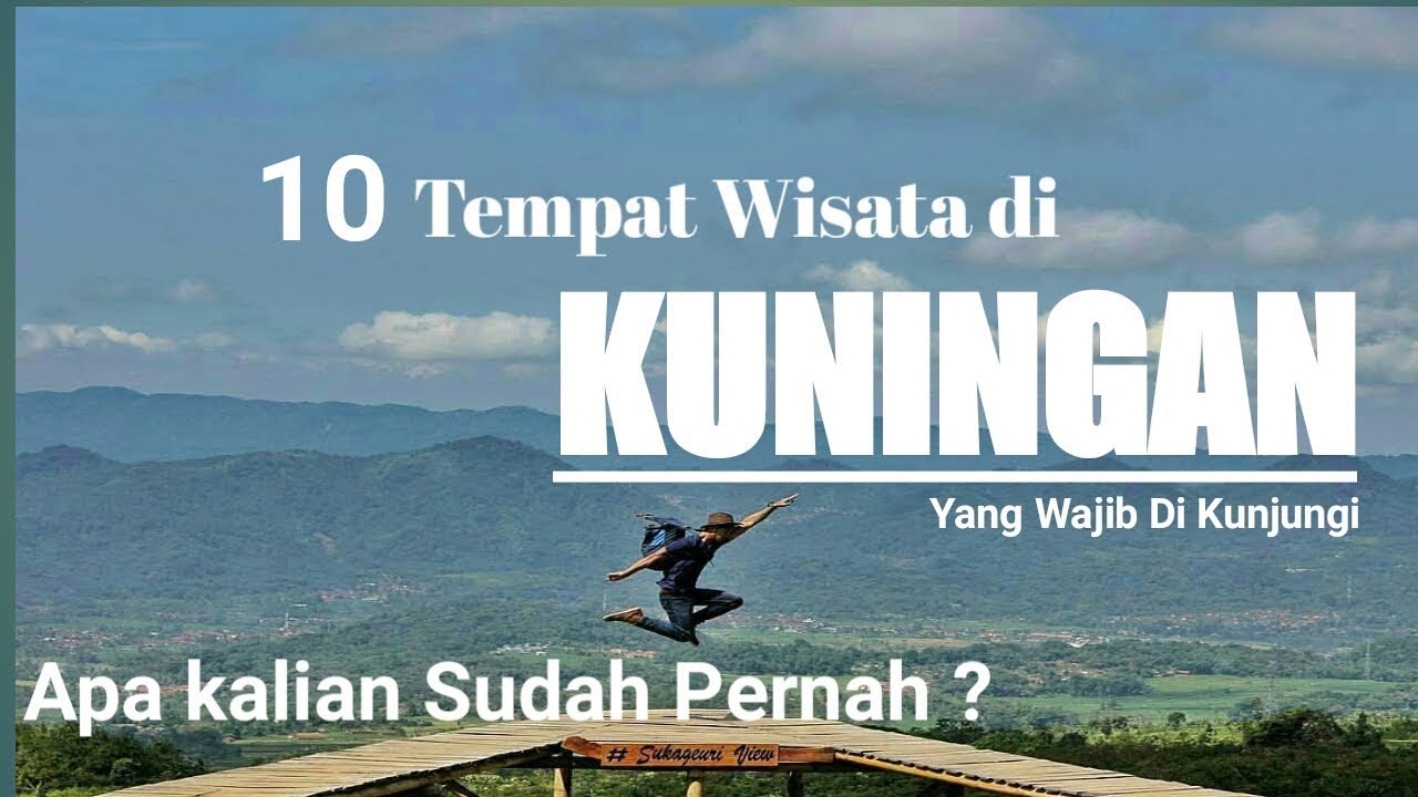 10 Objek Wisata di Kuningan yang lagi Hits