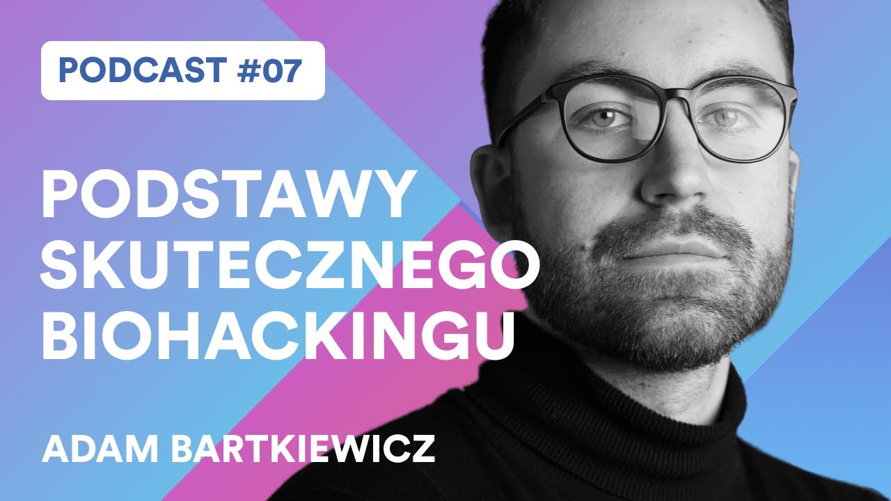 Podstawy skutecznego biohackingu (Adam Bartkiewicz)