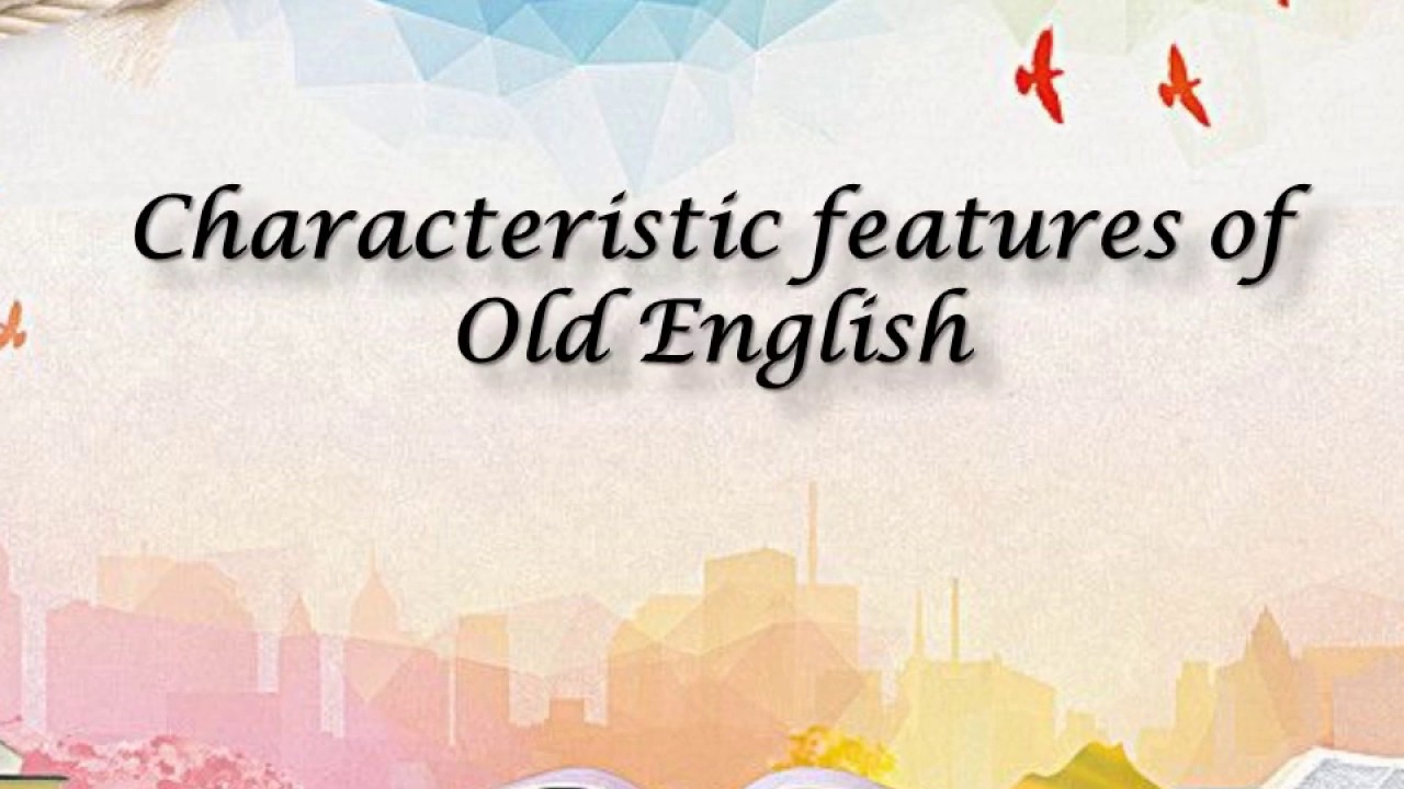 Characteristic features of Old English