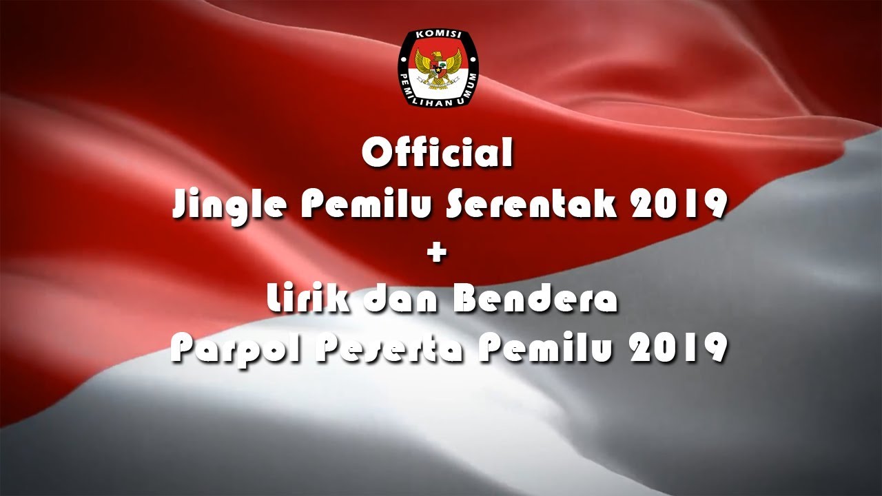 Jingle Pemilu Serentak 2019 + Lirik serta Bendera Parpol Peserta Pemilu 2019 (Official)