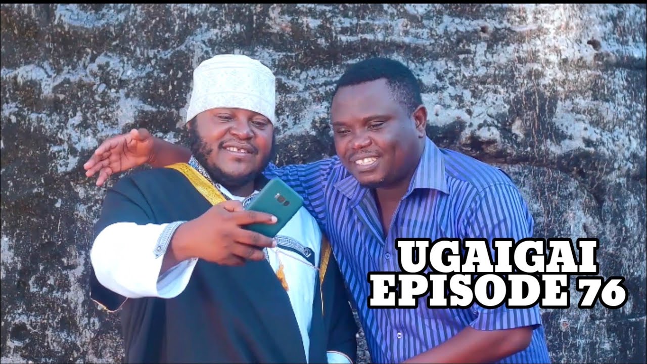 UGAIGAI EPISODE 76 STARLING MKOJANI,SAMOFI,MAMBWENDE,CHADO