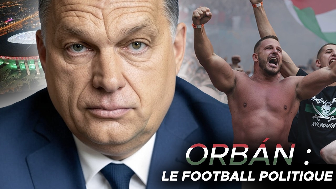 🇭🇺 Viktor Orban : football, nationalisme et Grande Hongrie