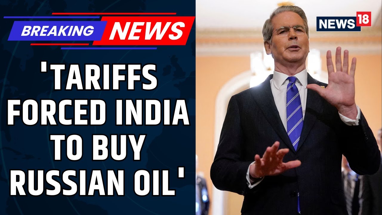 U.S Treasury Chief Scott Bessent's Claims: U.S Pressure Pushed India Away From Russian Oil | News18