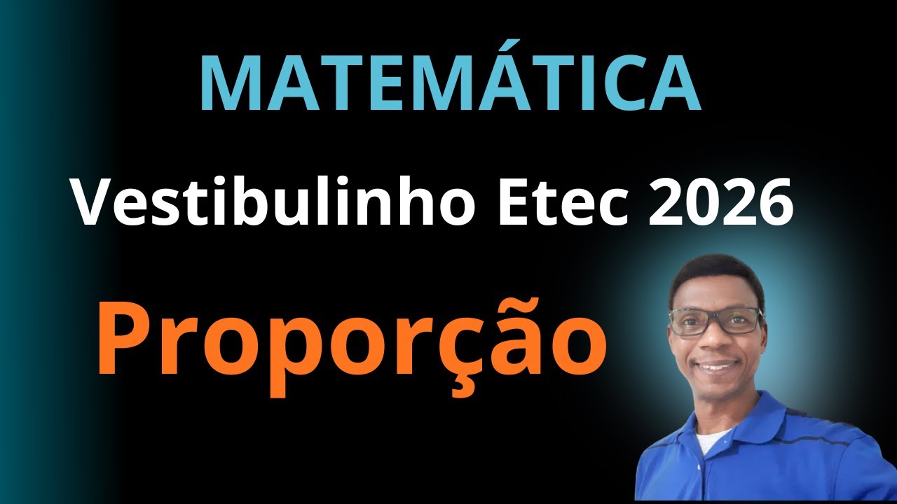 VESTIBULINHO ETEC 2026: MATEMÁTICA - PROPORÇÃO