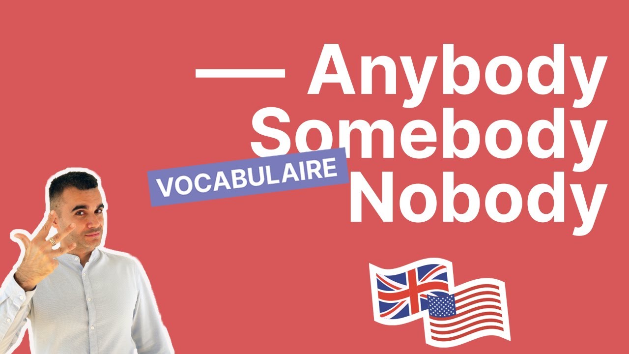 ANYBODY - SOMEBODY et NOBODY - Comment ENFIN arrêter de les confondre Partie 1