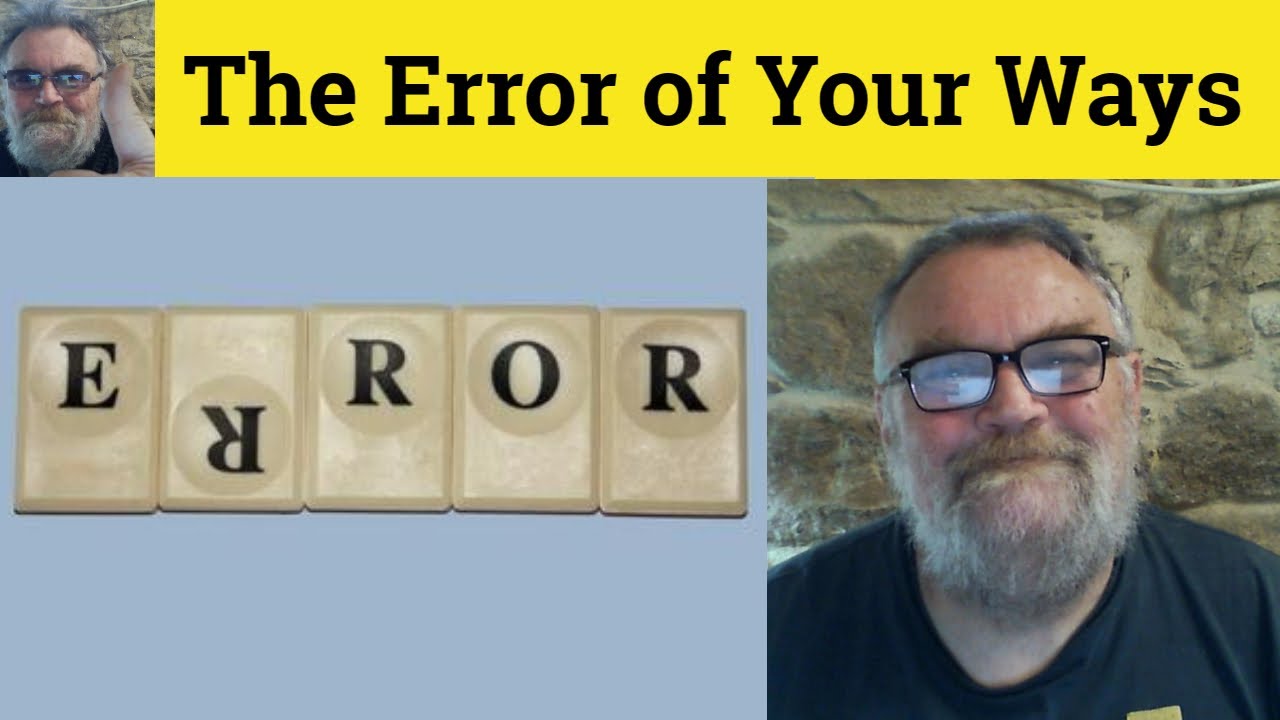 🔵 See the Error of Your Ways Meaning - The Error of One's Ways Examples - Error of Your Ways Defined