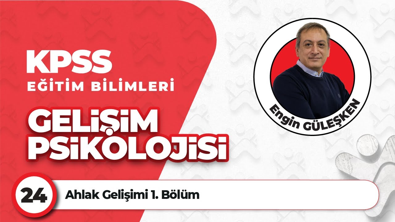 24 - Ahlak Gelişimi 1. Bölüm