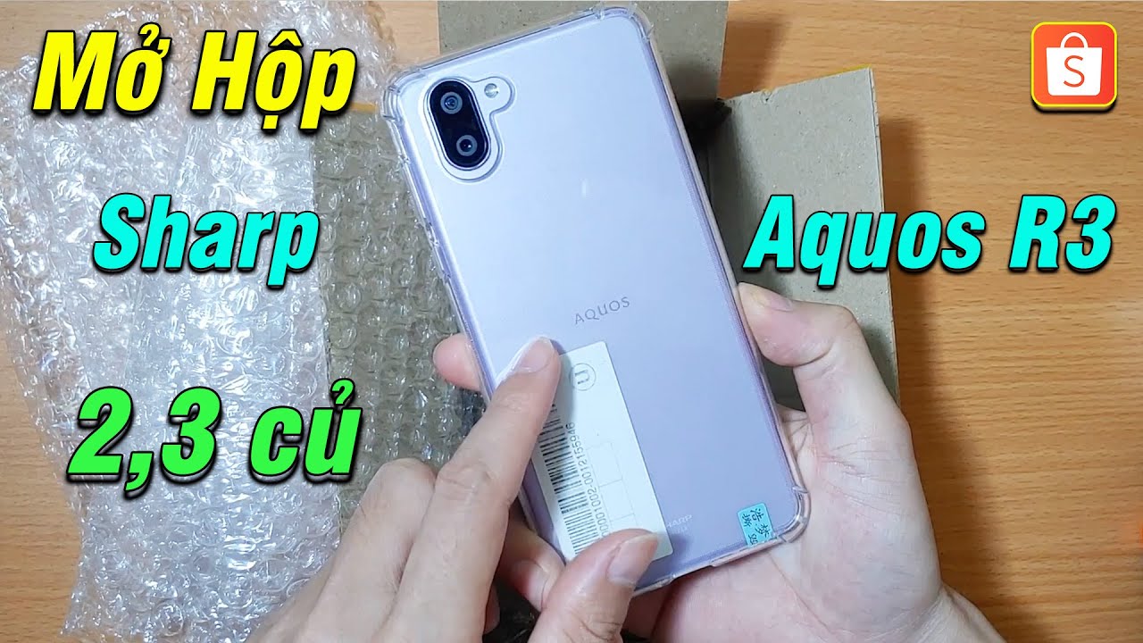 Mở hộp Sharp Aquos R3 - Mua Shop Lạ giá 2,3tr trên Shopee có gì ?