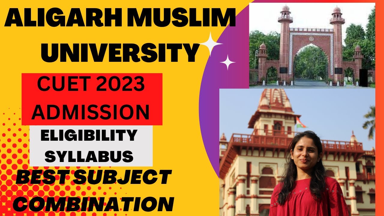 AMU information- ALIGARH MUSLIM UNIVERSITy admission process,syllabus,eligibility,cuet criteria 2023
