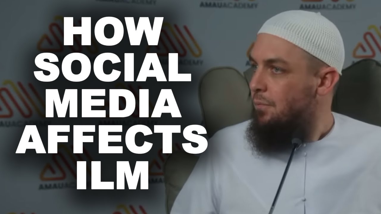 Ustadh on How Social Media Affects Your Ilm