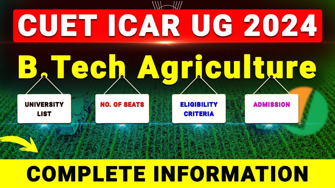 CUET ICAR UG 2024 B.TECH. AGRICULTURE UNIVERSITY LIST, ELIGIBILITY, SEATS ADMISSION #icar2024