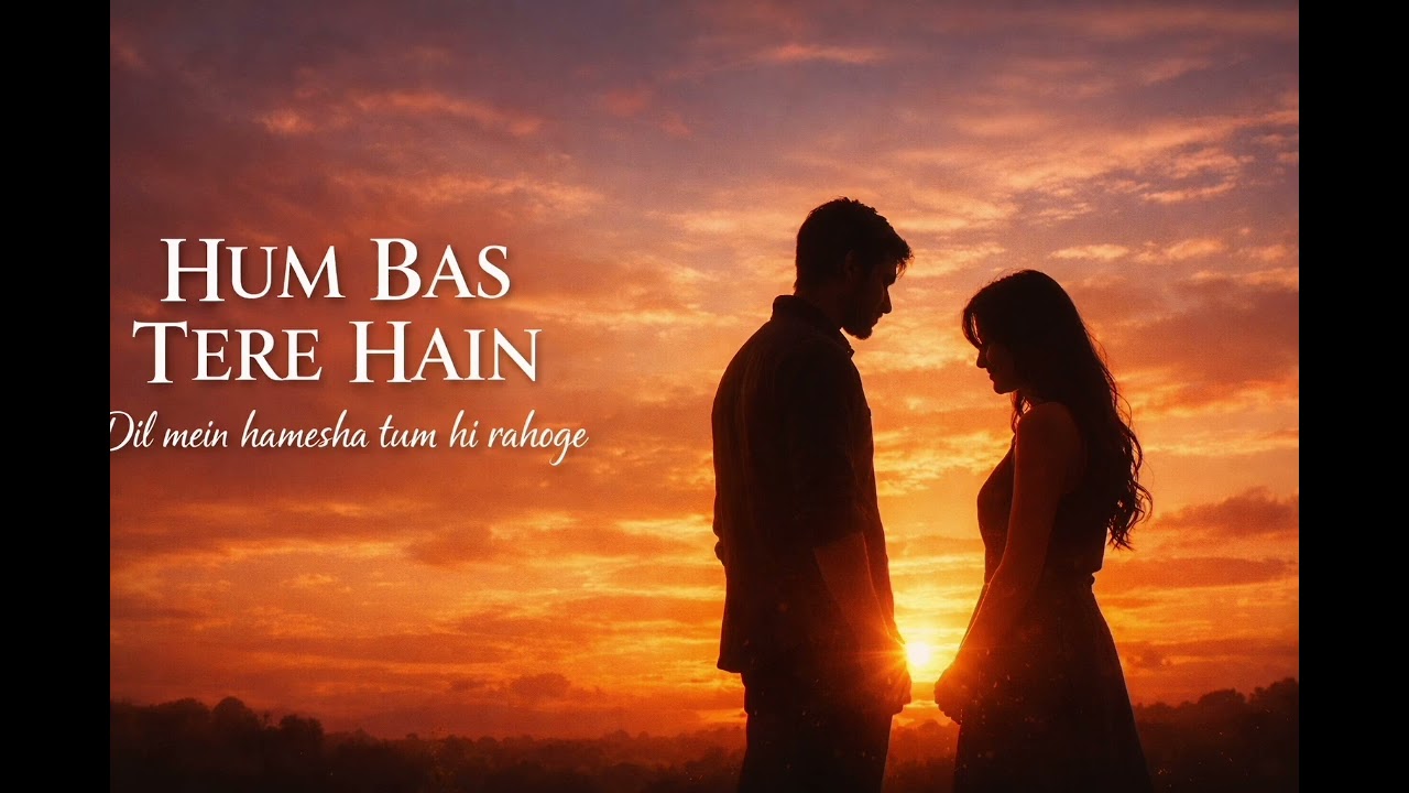 Dil Mein Hamesha Tum Hi Rahoge — Hum Bas Tere Hain | Sad Romantic Song