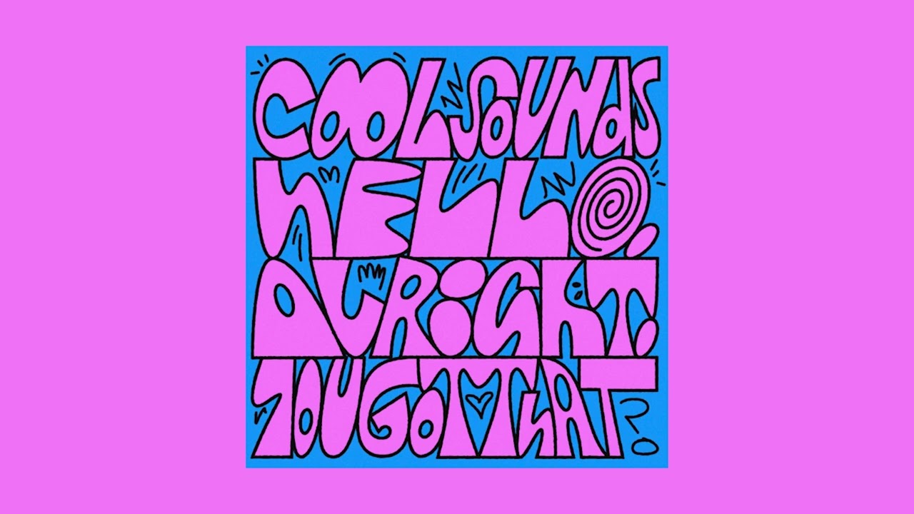 Cool Sounds - Hello, Alright, You Got That?