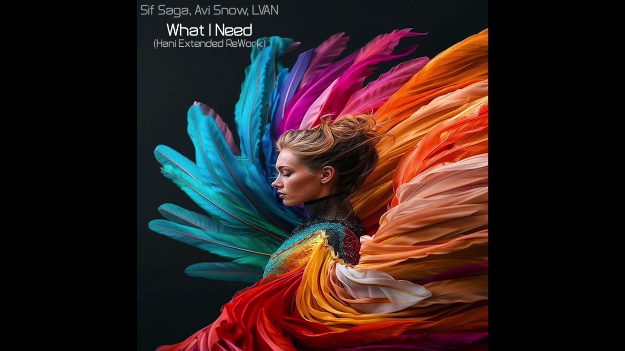Sif Saga, Avi Snow, LVAN - What I Need (Hani Extended ReWork)