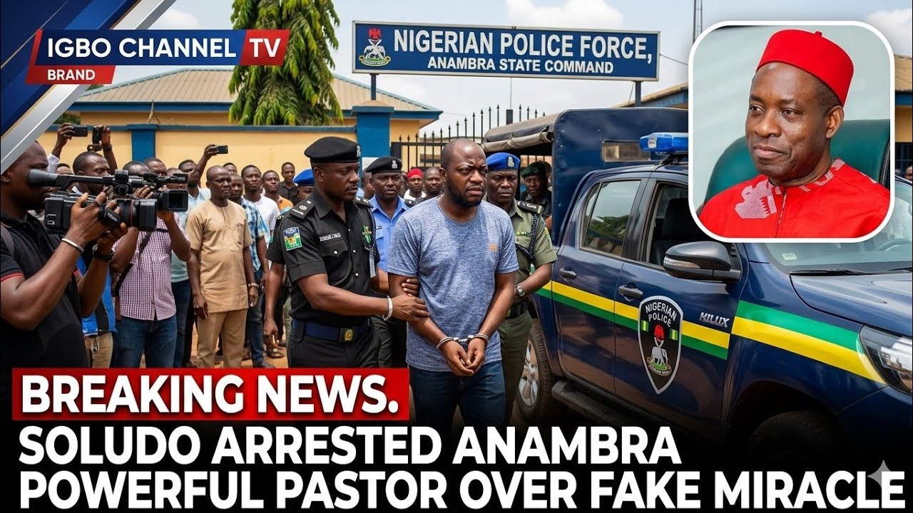 BREAKING: SOLUDO ARRESTS PASTOR OVER ALLEGED FAKE MIRACLE IN ANAMBRA