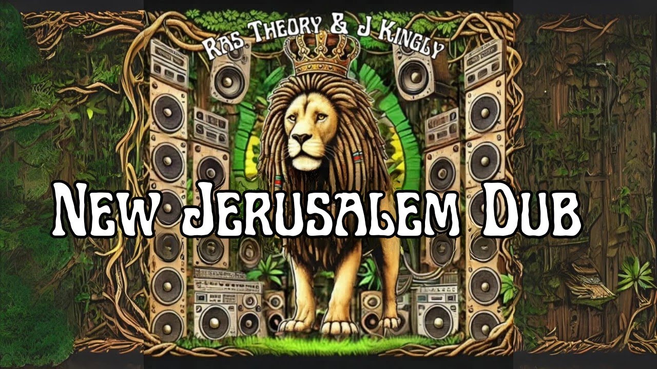 Jah Dub Reggae | Ras Theory & J Kingly New Jerusalem Dub