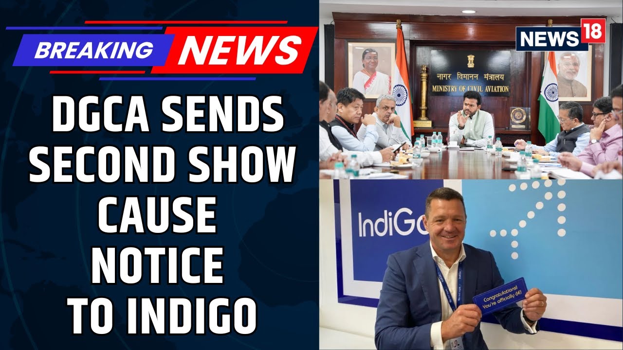 BREAKING: DGCA Sends Second Show Cause Notice To IndiGo CEO Over Flight Cancellations | News18