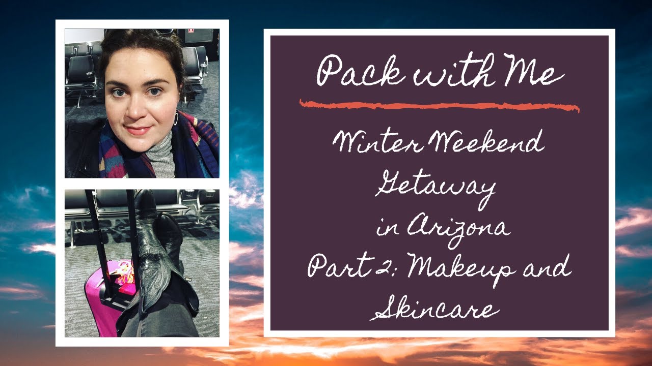 Pack With Me | Winter Weekend in Arizona Part 2: Makeup and Skincare