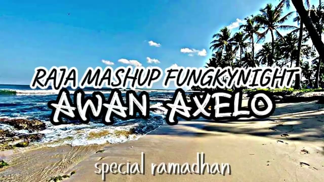 SPECIAL RAMADHAN - DJ AWAN AXELO - ( FUNGKY NIGHT ) - BAGIAN SATU 