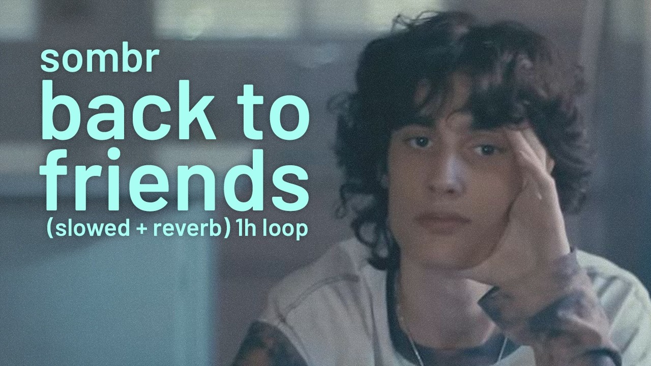 sombr - back to friends (slowed + reverb) [1 hour loop]