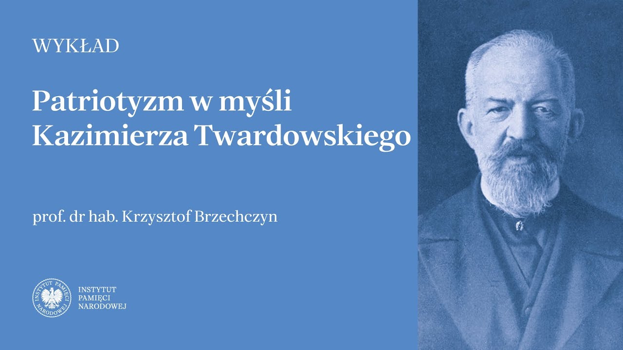 Patriotyzm w myśli  Kazimierza Twardowskiego – prof. dr hab. Krzysztof Brzechczyn [WYKŁAD]