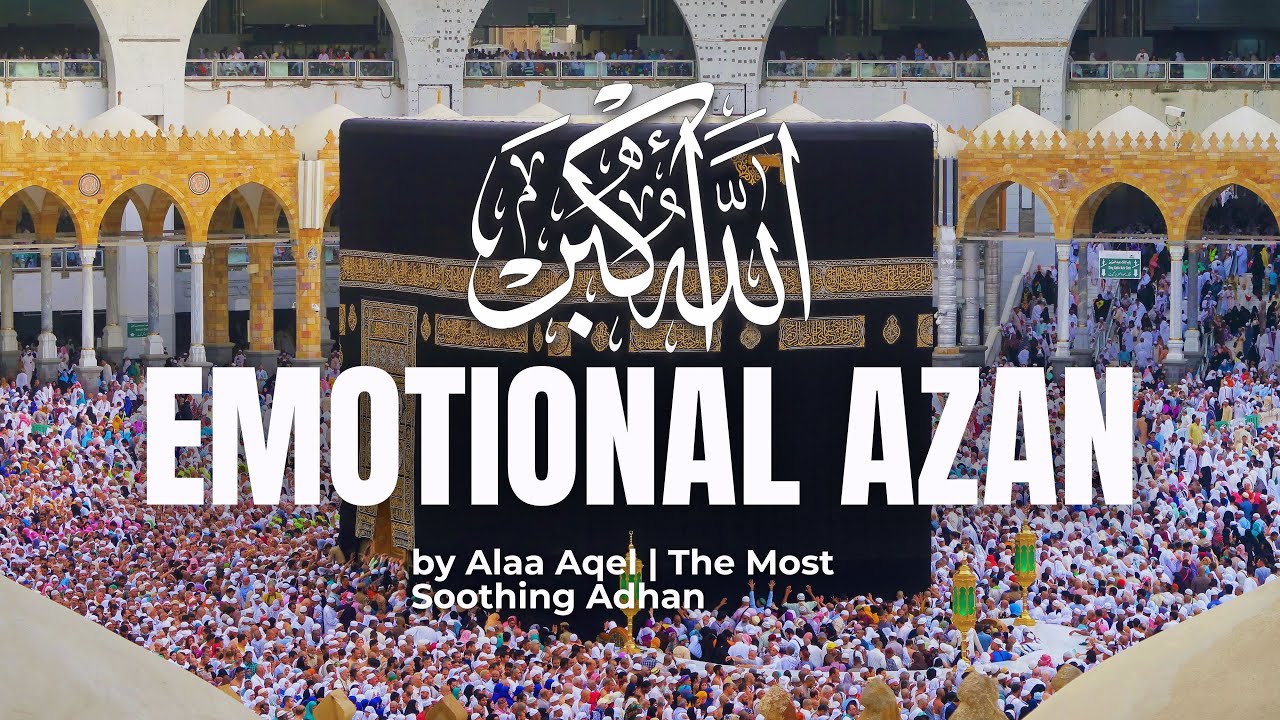 Emotional Azan by Alaa Aqel | The Most Soothing Adhan