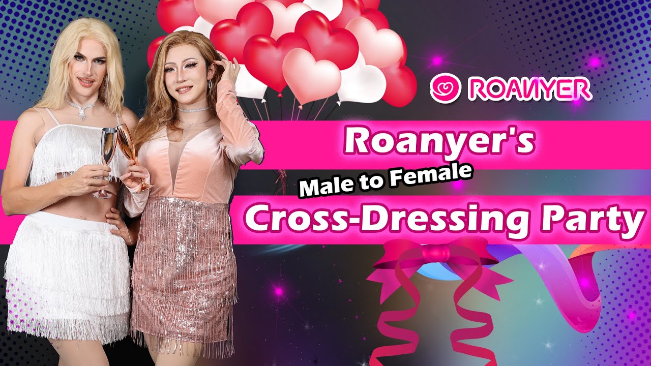 Male to Female - Roanyer's Cross-Dressing Party!