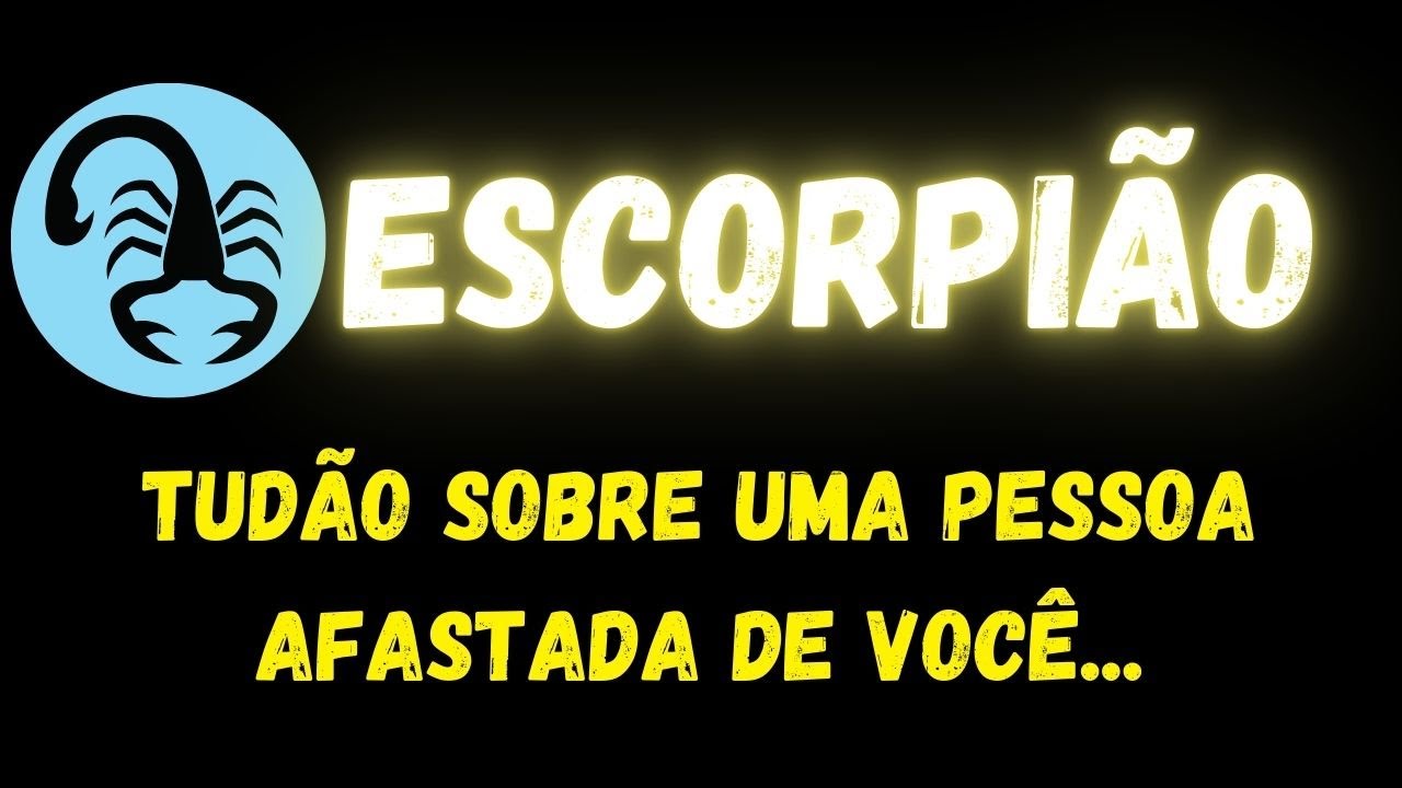 ♏️ESCORPIÃO😮TUDÃO SOBRE UMA PESSOA AFASTADA DE VOCÊ...