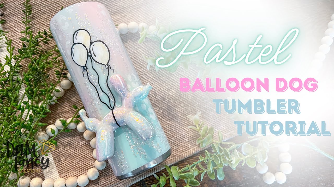 Pastel Balloon Dog Tumbler Tutorial l DAM Fancy Creations