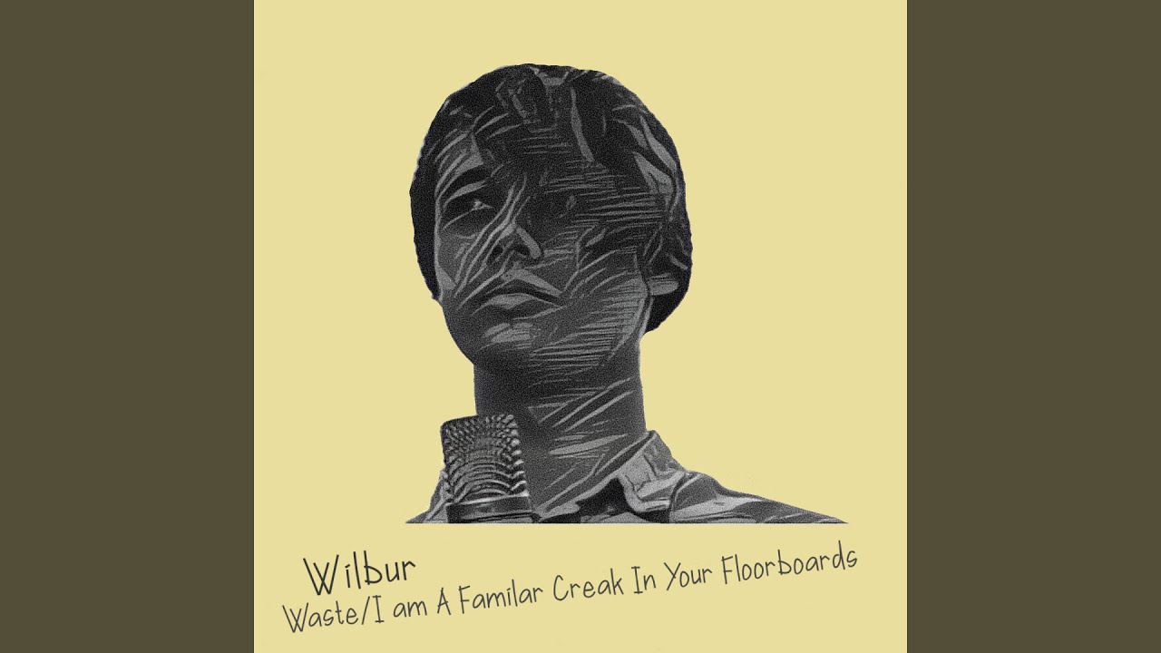 Wilbur - Waste/I am a Familiar Creak in your Floorboards (Studio Edit)