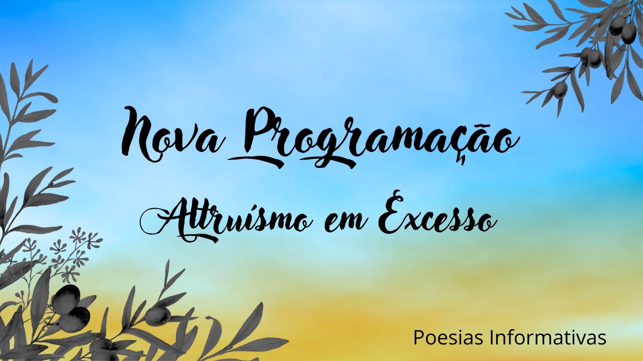 NOVA PROGRAMAÇÃO - Empatia em Excesso - Poesias Informativas
