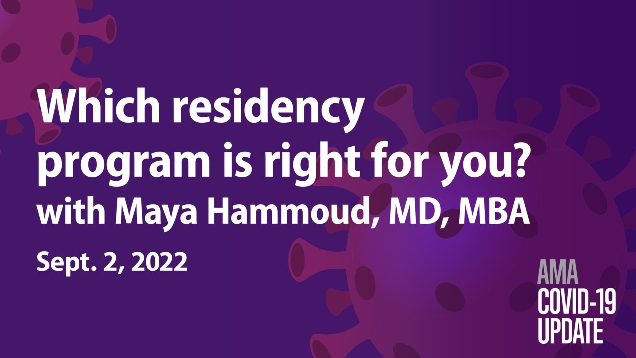 Finding the best medical residency program for you with Maya Hammoud, MD, MBA | COVID-19 Update