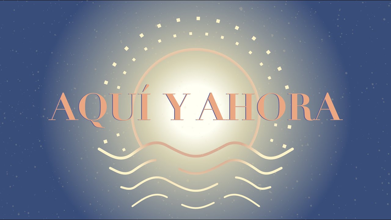 Aquí y Ahora