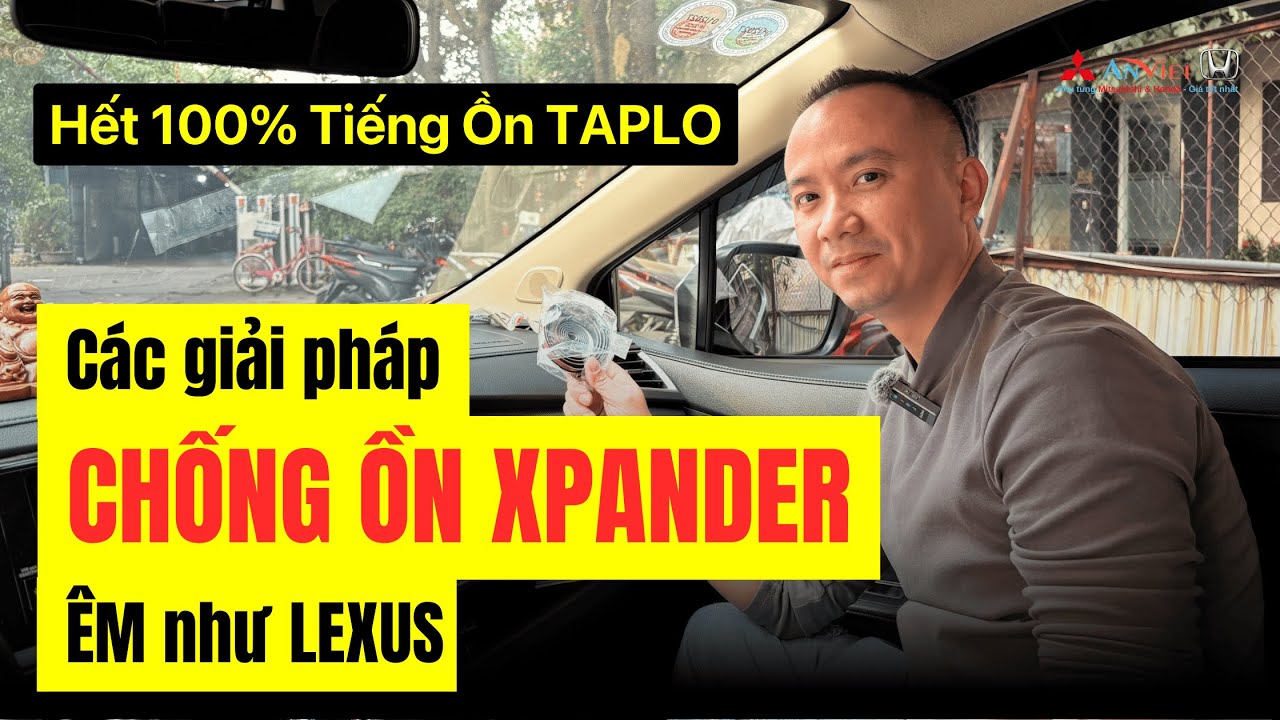 Đánh giá Các Giải pháp Chống ồn xe Mitsubishi Xpander, Mới mua xe Nên làm loại nào?