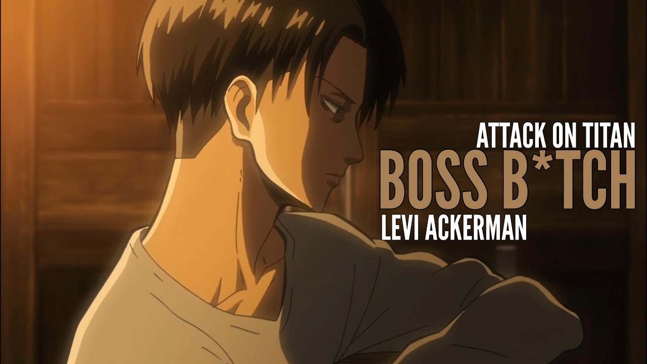 Attack On Titan - Levi Ackerman 「AMV」 Boss B*tch