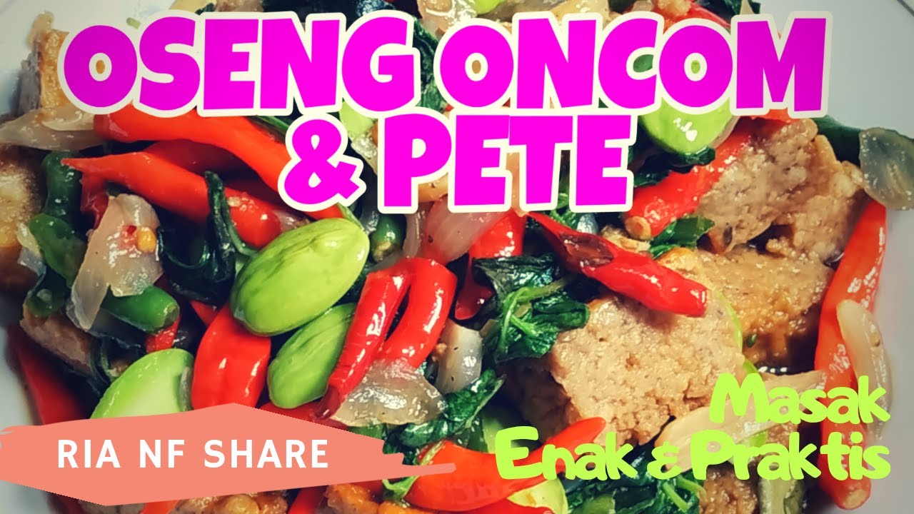 CARA MASAK OSENG ONCOM & PETE!! | MASAK ENAK & PRAKTIS!!