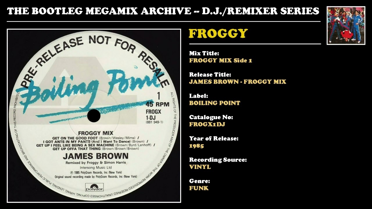 FROGGY & SIMON HARRIS * JAMES BROWN FROGGY MIX Side 1 * Boiling Point Records FROGX1DJ * 1985