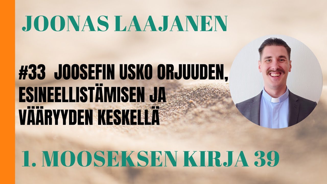 Joosefin usko orjuuden, esineellistämisen ja vääryyden keskellä (1. Moos. 39)