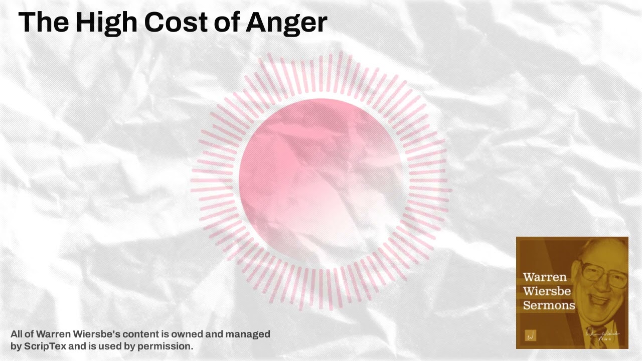 The High Cost of Anger | Warren Wiersbe Sermons